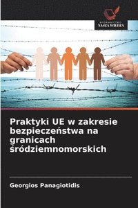 bokomslag Praktyki UE w zakresie bezpiecze?stwa na granicach ?ródziemnomorskich