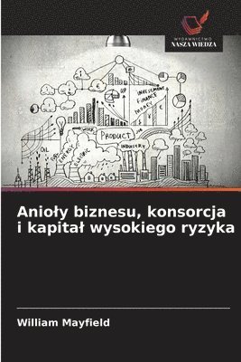 bokomslag Anioly biznesu, konsorcja i kapital wysokiego ryzyka