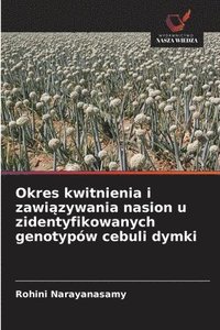 bokomslag Okres kwitnienia i zawi?zywania nasion u zidentyfikowanych genotypów cebuli dymki