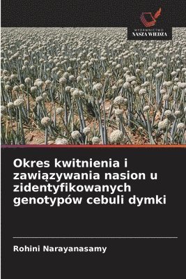 bokomslag Okres kwitnienia i zawi?zywania nasion u zidentyfikowanych genotypów cebuli dymki