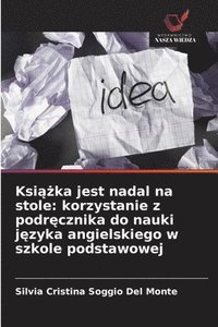 bokomslag Ksi??ka jest nadal na stole: korzystanie z podr?cznika do nauki j?zyka angielskiego w szkole podstawowej