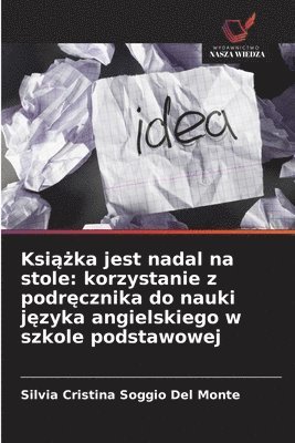 bokomslag Ksi??ka jest nadal na stole: korzystanie z podr?cznika do nauki j?zyka angielskiego w szkole podstawowej