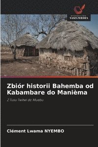 bokomslag Zbiór historii Bahemba od Kabambare do Manièma
