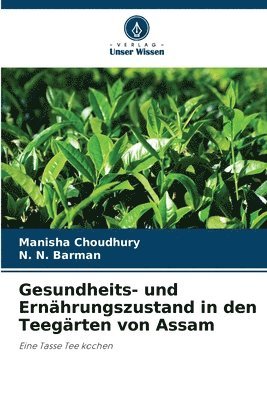 Manisha Choudhury, N N Barman, N. N. Barman - Gesundheits- und Ernährungszustand in den Teegärten von Assam, Häftad