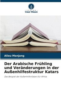 bokomslag Arabische Frühling und Veränderungen in der Außenhilfestruktur Katars