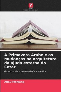 bokomslag A Primavera Árabe e as mudanças na arquitetura da ajuda externa do Catar