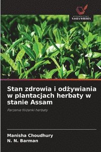 bokomslag Stan zdrowia i od?ywiania w plantacjach herbaty w stanie Assam