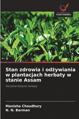 Stan zdrowia i odżywiania w plantacjach herbaty w stanie Assam