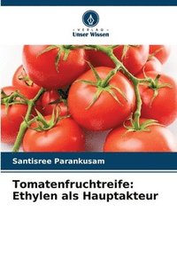 bokomslag Tomatenfruchtreife: Ethylen als Hauptakteur