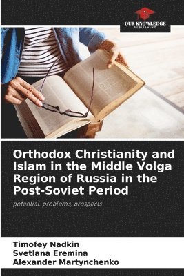 bokomslag Orthodox Christianity and Islam in the Middle Volga Region of Russia in the Post-Soviet Period