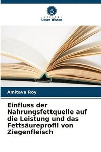 bokomslag Einfluss der Nahrungsfettquelle auf die Leistung und das Fettsäureprofil von Ziegenfleisch