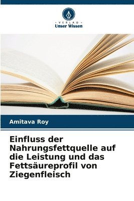 bokomslag Einfluss der Nahrungsfettquelle auf die Leistung und das Fettsäureprofil von Ziegenfleisch