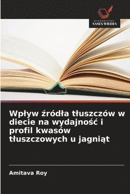 bokomslag Wp¿yw ¿ród¿a t¿uszczów w diecie na wydajno¿¿ i profil kwasów t¿uszczowych u jagni¿t