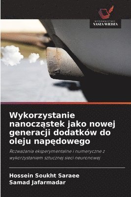 bokomslag Wykorzystanie nanocz?stek jako nowej generacji dodatków do oleju nap?dowego