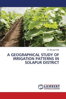 Bhupal Patil, Dr. Bhupal Patil - Geographical Study of Irrigation Patterns in Solapur District, Häftad