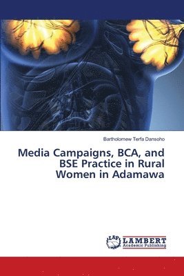 Bartholomew Terfa Dansoho - Media Campaigns, BCA, and BSE Practice in Rural Women in Adamawa, Häftad