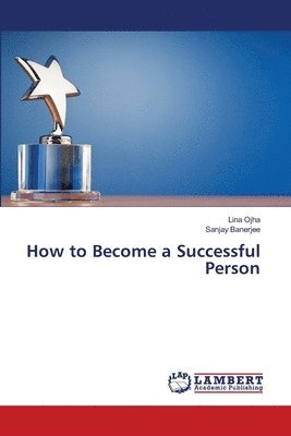 Lina Ojha, Sanjay Banerjee - How to Become a Successful Person, Häftad