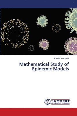 Ranjith Kumar G, Ranjith Kumar G. - Mathematical Study of Epidemic Models, Häftad