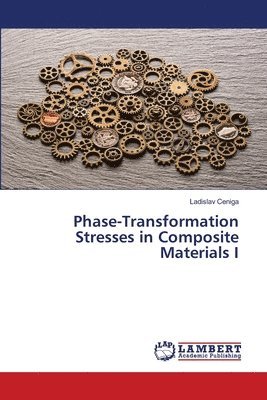 Ladislav Ceniga - Phase-Transformation Stresses in Composite Materials I, Häftad