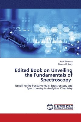 Arun Sharma, Dinesh Kulhary - Edited Book on Unveiling the Fundamentals of Spectroscopy, Häftad