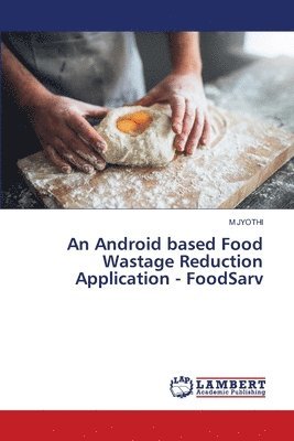 bokomslag An Android based Food Wastage Reduction Application - FoodSarv