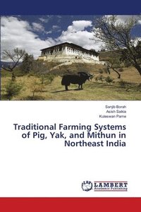 bokomslag Traditional Farming Systems of Pig, Yak, and Mithun in Northeast India