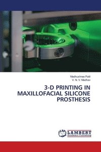 bokomslag 3-D Printing in Maxillofacial Silicone Prosthesis