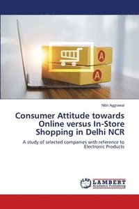 bokomslag Consumer Attitude towards Online versus In-Store Shopping in Delhi NCR