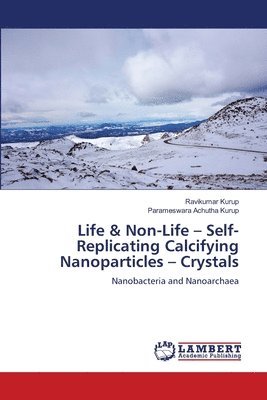 Ravikumar Kurup, Parameswara Achutha Kurup - Life & Non-Life - Self-Replicating Calcifying Nanoparticles - Crystals, Häftad