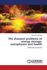 bokomslag The sharpest problems of energy storage, astrophysics and health