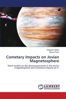 Debojyoti Halder, Bipasa Raha - Cometary Impacts on Jovian Magnetosphere, Häftad