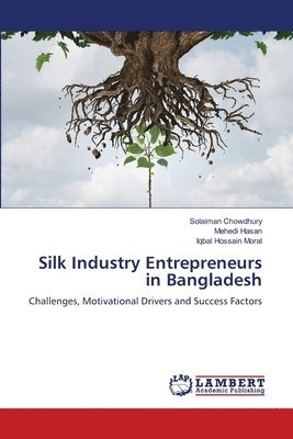 Solaiman Chowdhury, Mehedi Hasan, Iqbal Hossain Moral - Silk Industry Entrepreneurs in Bangladesh, Häftad