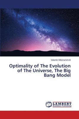 Optimality of The Evolution of The Universe, The Big Bang Model 1