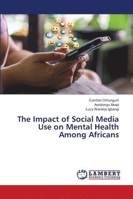 bokomslag The Impact of Social Media Use on Mental Health Among Africans