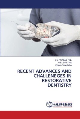 Om Prasad Pal, H B Swetha, Vinay Chandra, H. B. Swetha, OM PRASAD PAL, H.B. SWETHA - Recent Advances and Challeneges in Restorative Dentistry, Häftad