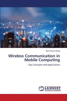 Vipin Kumar Dangi - Wireless Communication in Mobile Computing, Häftad