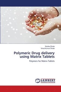 bokomslag Polymeric Drug delivery using Matrix Tablets