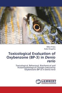 bokomslag Toxicological Evaluation of Oxybenzone (BP-3) in Denio rerio