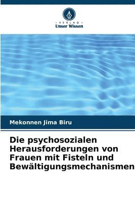 bokomslag Die psychosozialen Herausforderungen von Frauen mit Fisteln und Bewltigungsmechanismen