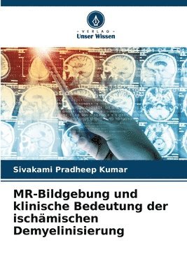 Sivakami Pradheep Kumar - MR-Bildgebung und klinische Bedeutung der ischämischen Demyelinisierung, Häftad