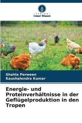 Shahla Perween, Kaushalendra Kumar - Energie- und Proteinverhältnisse in der Geflügelproduktion in den Tropen, Häftad