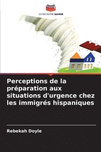 bokomslag Perceptions de la prparation aux situations d'urgence chez les immigrs hispaniques