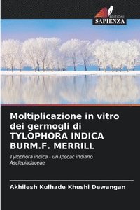 bokomslag Moltiplicazione in vitro dei germogli di TYLOPHORA INDICA BURM.F. MERRILL