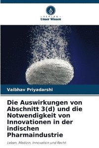 bokomslag Die Auswirkungen von Abschnitt 3(d) und die Notwendigkeit von Innovationen in der indischen Pharmaindustrie