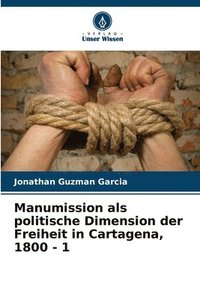 bokomslag Manumission als politische Dimension der Freiheit in Cartagena, 1800 - 1