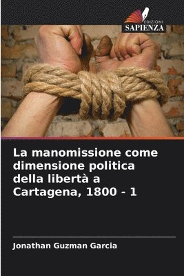 bokomslag La manomissione come dimensione politica della libert a Cartagena, 1800 - 1