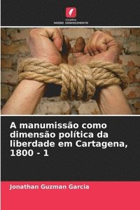 bokomslag A manumisso como dimenso poltica da liberdade em Cartagena, 1800 - 1