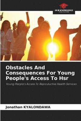 Jonathan Kyalondawa - Obstacles And Consequences For Young People's Access To Hsr, Häftad