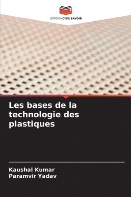 Kaushal Kumar, Paramvir Yadav - Les bases de la technologie des plastiques, Häftad