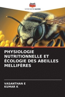 Vasanthan E, Kumar K, VASANTHAN E - Physiologie Nutritionnelle Et Écologie Des Abeilles Mellifères, Häftad